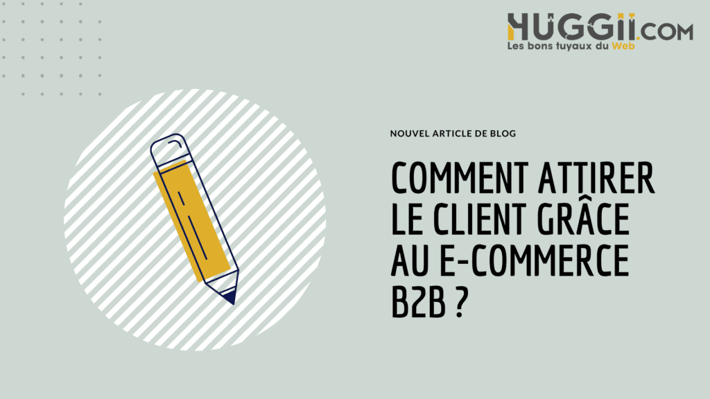 Comment attirer le client B2B grâce au e-commerce ?