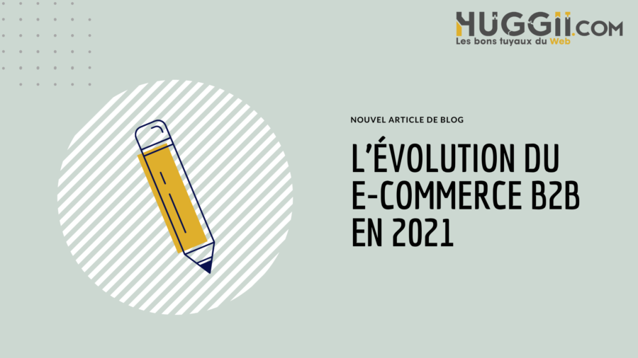 L’évolution du e-commerce b2b en 2021