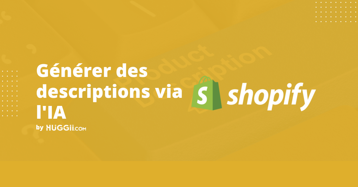 Générer des descriptions de produits Shopify via l’IA