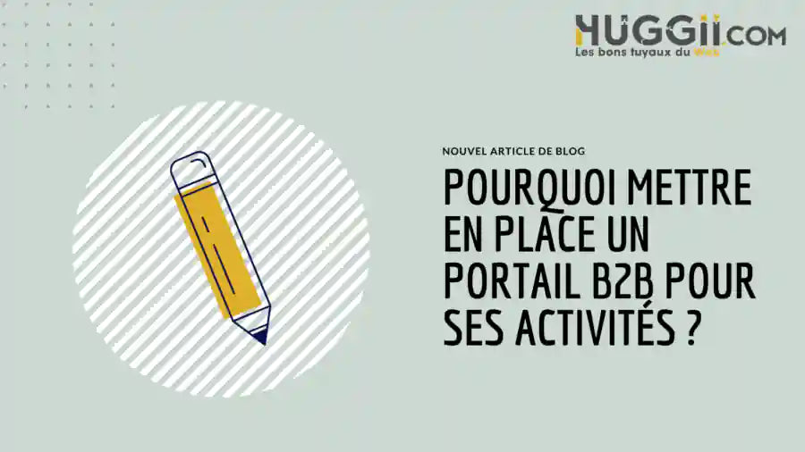 Pourquoi mettre en place un portail b2b pour ses activités ?